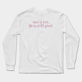 And If Not He Is Still Good Long Sleeve T-Shirt